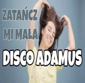 Disco Adamus - Zatańcz mi mała DISCO POLO NOWOŚĆ 2023 disco polo 2026 teledysk official video
