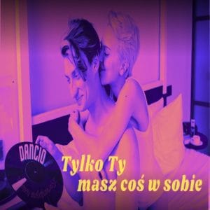 Dancio - Tylko Ty masz coś w sobie