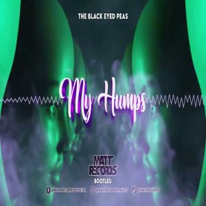The Black Eyed Peas - MY HUMPS (Mattrecords Bootleg)