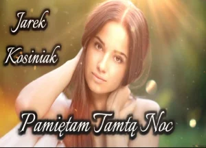 JAREK KOSINIAK - PAMIETAM TAMTĄ NOC