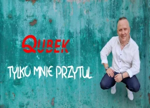 Qubek -Tylko mnie przytul