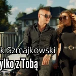 Patryk Szmajkowski - Tylko z Tobą