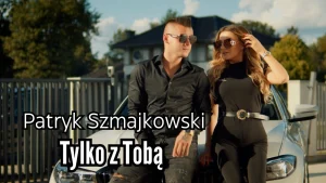 Patryk Szmajkowski - Tylko z Tobą