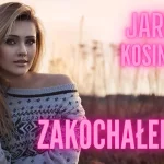 JAREK KOSINIAK - ZAKOCHAŁEM SIĘ