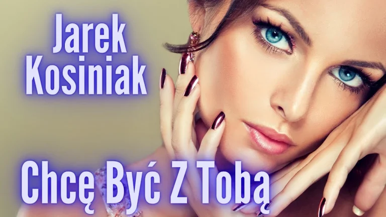 JAREK KOSINIAK - CHCĘ BYĆ Z TOBĄ