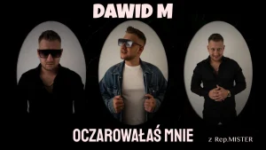 DAWID M - Oczarowałaś mnie