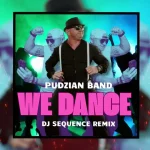 Pudzian Band - WE DANCE - DJ Sequence REMIX