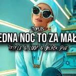 TOPLES - Jedna Noc To Za Mało (Tr!Fle & LOOP & Black Due REMIX)