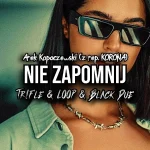 Arek Kopaczewski - Nie Zapomnij (z rep. KORONA) (Tr!Fle & LOOP & Black Due REMIX)