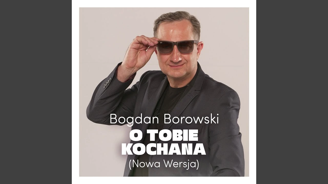 Bogdan Borowski – O Tobie Kochana (Nowa Wersja)