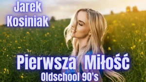JAREK KOSINIAK - PIERWSZA MIŁOŚĆ Oldschool 90's