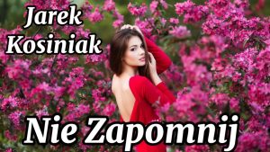 JAREK KOSINIAK - NIE ZAPOMNIJ