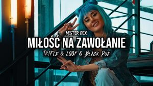 MISTER DEX - Miłość na zawołanie (Tr!Fle & LOOP & Black Due REMIX)