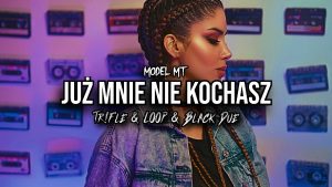 MODEL MT - Już mnie nie kochasz (Tr!Fle & LOOP & Black Due REMIX)