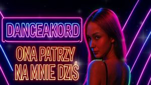 DANCEAKORD - Ona patrzy na mnie dziś