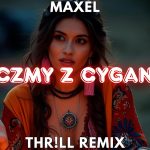 MAXEL - Tańczmy z Cyganami (THR!LL REMIX) 2025