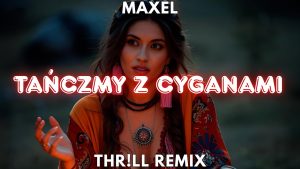 Maxel - Tańczmy z Cyganami (THR!LL REMIX) 2025 disco polo 2026 teledysk official video