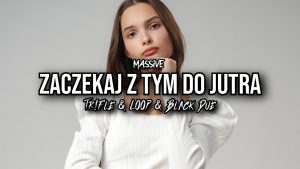 MASSiVE - Zaczekaj z tym do Jutra (Tr!Fle & LOOP & Black Due REMIX) disco polo 2026 teledysk official video