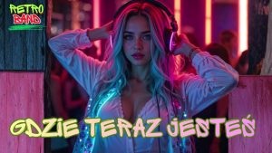 Gdzie teraz jesteś - RETRO BAND