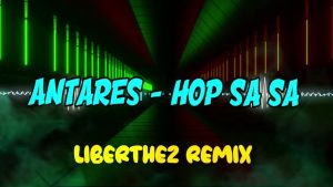 Antares - Hop Sa Sa (Liberthez Remix)