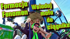 Formacja Fenomen - Wsiadaj mała do ciągnika