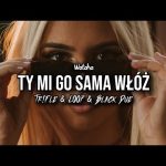 WATAHA - Ty Mi Go Sama Włóż (Tr!Fle & LOOP & Black Due REMIX)