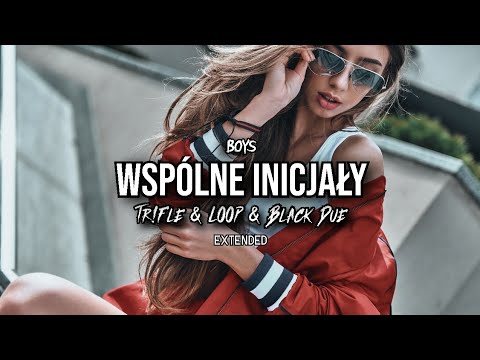 BOYS - Wspólne Inicjały (Tr!Fle & LOOP & Black Due EXTENDED REMIX)