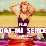 Felix - Daj mi swoje serce (Cover Elis)