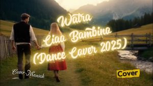 Watra – Ciao Bambino (Dance Cover 2025) | Cover-Maniak