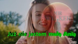 Mr.Walker - Już nie jestem małą Anią