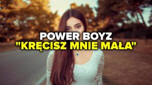 PowerBoyz- Kręcisz mnie