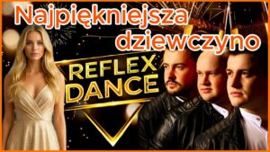 Reflex Dance - Najpiękniejsza dziewczyno Boys