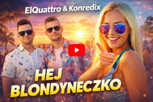 ElQuattro & Konredix - HEJ BLONDYNECZKO