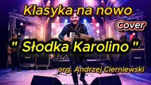 Andrzej Cierniewski - Słodka Karolina | TANECZNY COVER | disco polo 2026 teledysk official video