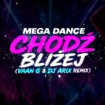 Mega Dance - Chodź bliżej (Vaan G & DJ Arix Remix) disco polo 2026 teledysk official video