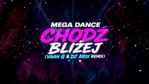 Mega Dance - Chodź bliżej (Vaan G & DJ Arix Remix) disco polo 2026 teledysk official video