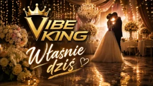 Vibe King - Właśnie dziś