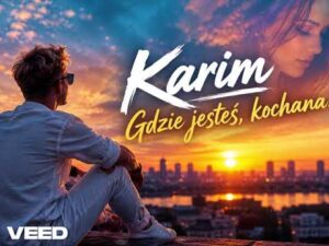 Karim - Gdzie jesteś, kochana